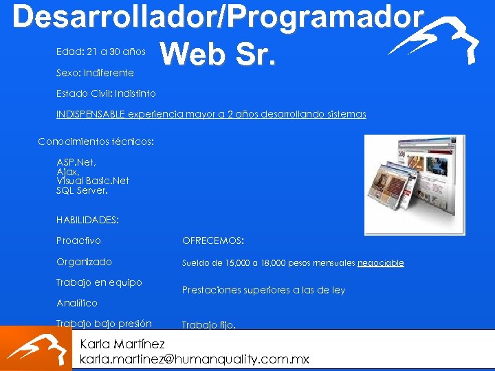 Desarrollador/Programador Web Sr. Edad: 21 a 30 años Sexo: Indiferente Estado Civil: Indistinto INDISPENSABLE