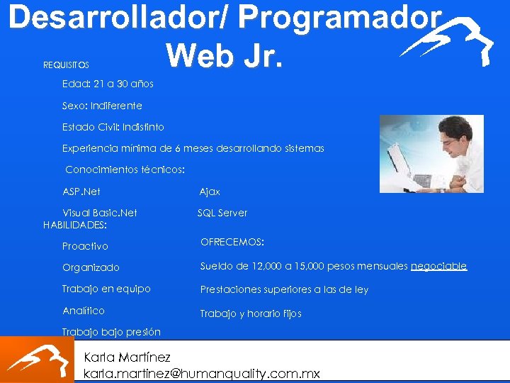 Desarrollador/ Programador Web Jr. REQUISITOS Edad: 21 a 30 años Sexo: Indiferente Estado Civil: