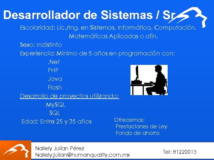 Desarrollador de Sistemas / Sr Escolaridad: Lic. /Ing. en Sistemas, Informática, Computación, Matemáticas Aplicadas