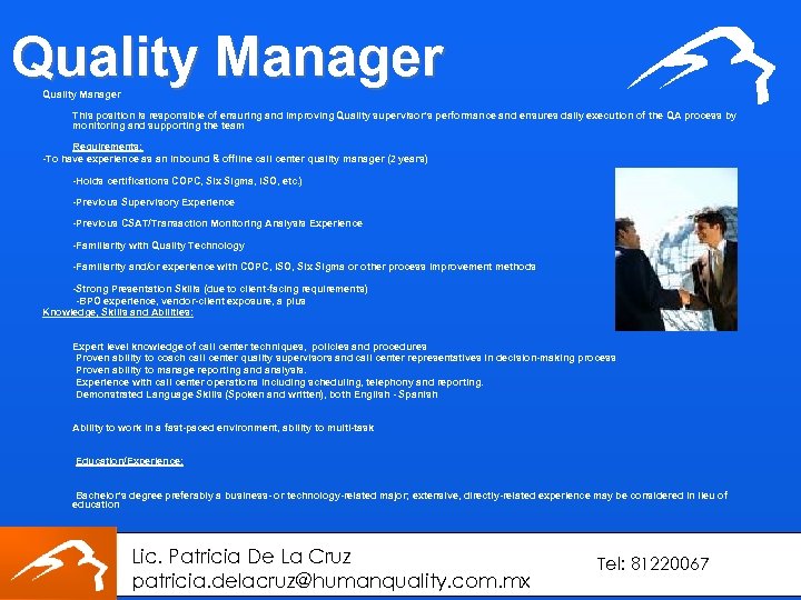 Quality Manager This position is responsible of ensuring and improving Quality supervisor’s performance and