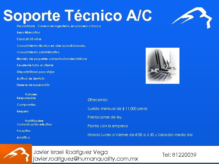 Soporte Técnico A/C Escolaridad: Carrera de Ingenierìa, en proceso o trunca Sexo Masculino Edad