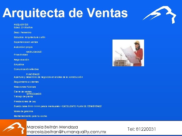 Arquitecta de Ventas REQUISITOS: Edad: 23 -35 años Sexo: Femenino Estudios: Arquitectura o afín
