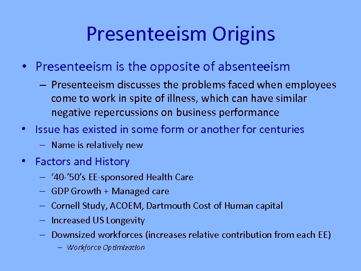 Presenteeism Origins • Presenteeism is the opposite of absenteeism – Presenteeism discusses the problems