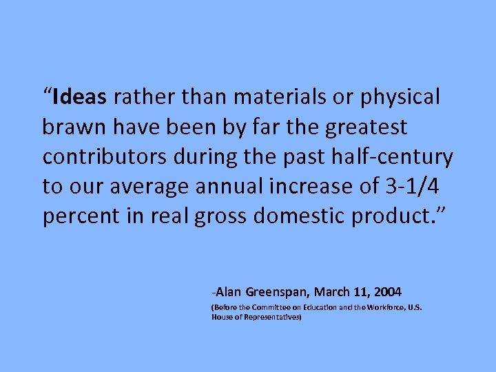 “Ideas rather than materials or physical brawn have been by far the greatest contributors