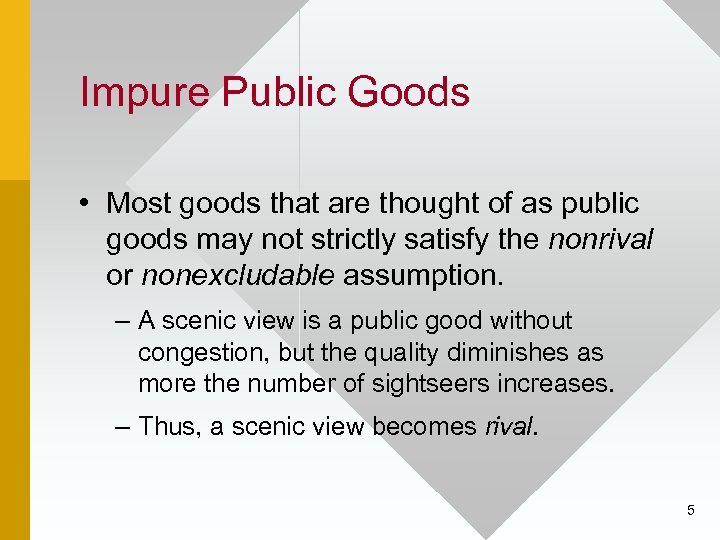 Impure Public Goods • Most goods that are thought of as public goods may