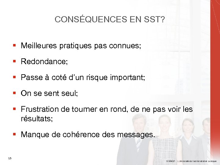 CONSÉQUENCES EN SST? § Meilleures pratiques pas connues; § Redondance; § Passe à coté
