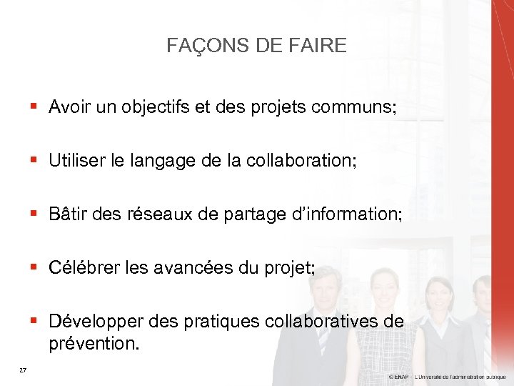 FAÇONS DE FAIRE § Avoir un objectifs et des projets communs; § Utiliser le