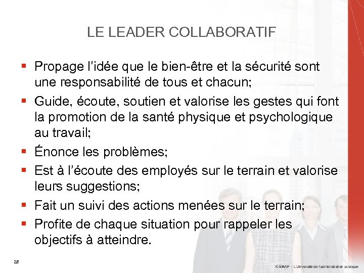 LE LEADER COLLABORATIF § Propage l’idée que le bien-être et la sécurité sont une