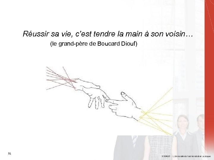 Réussir sa vie, c’est tendre la main à son voisin… (le grand-père de Boucard