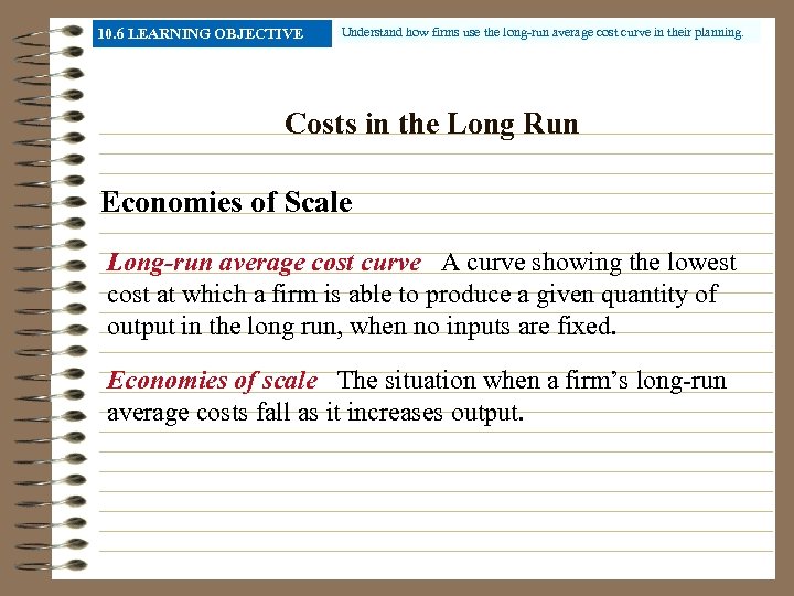10. 6 LEARNING OBJECTIVE Understand how firms use the long-run average cost curve in
