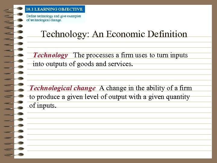 10. 1 LEARNING OBJECTIVE Define technology and give examples of technological change. Technology: An