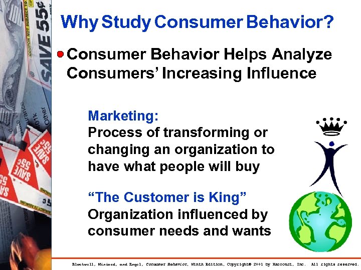 Why Study Consumer Behavior? Consumer Behavior Helps Analyze Consumers’ Increasing Influence Marketing: Process of