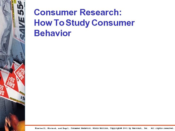 Consumer Research: How To Study Consumer Behavior Blackwell, Miniard, and Engel, Consumer Behavior, Ninth