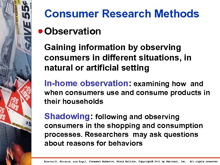 Consumer Research Methods Observation Gaining information by observing consumers in different situations, in natural