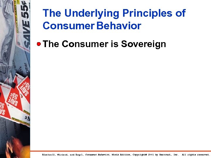 The Underlying Principles of Consumer Behavior The Consumer is Sovereign Blackwell, Miniard, and Engel,