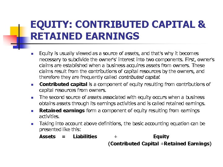 EQUITY: CONTRIBUTED CAPITAL & RETAINED EARNINGS n n n Equity is usually viewed as