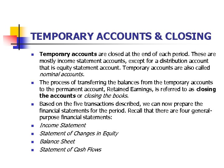 TEMPORARY ACCOUNTS & CLOSING n n n n Temporary accounts are closed at the