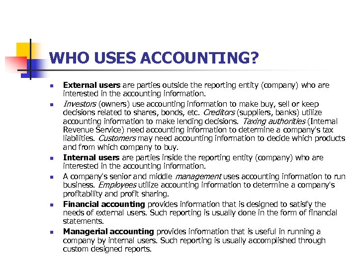 WHO USES ACCOUNTING? n n n External users are parties outside the reporting entity