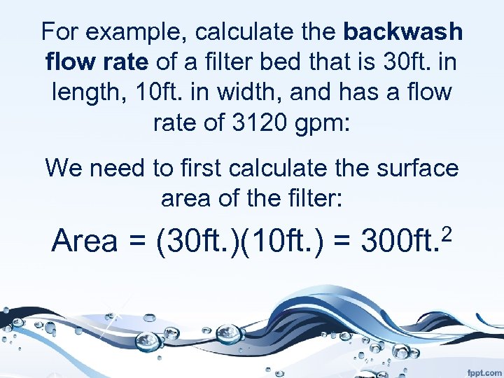 For example, calculate the backwash flow rate of a filter bed that is 30
