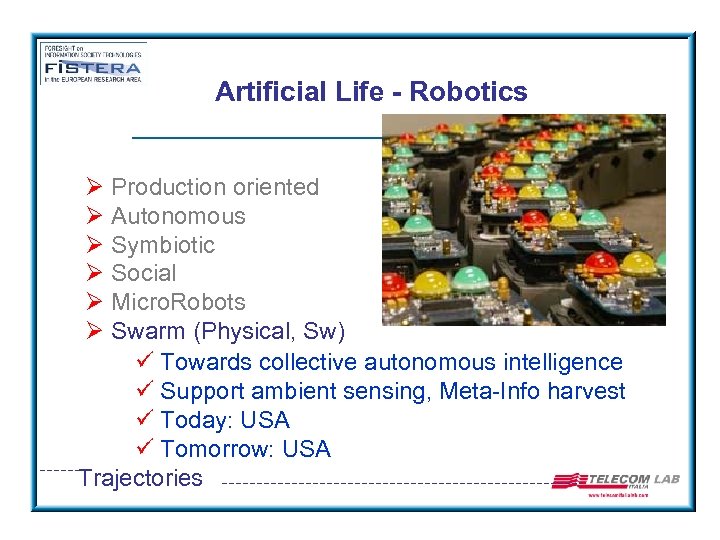 Artificial Life - Robotics Ø Production oriented Ø Autonomous Ø Symbiotic Ø Social Ø