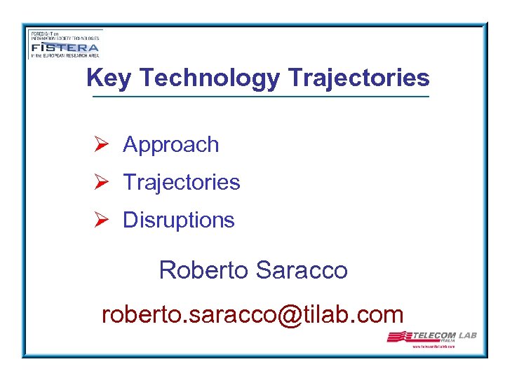 Key Technology Trajectories Ø Approach Ø Trajectories Ø Disruptions Roberto Saracco roberto. saracco@tilab. com