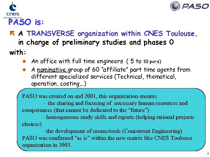 PASO is: ë A TRANSVERSE organization within CNES Toulouse, in charge of preliminary studies