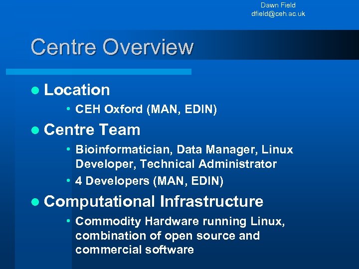 Dawn Field dfield@ceh. ac. uk Centre Overview l Location • CEH Oxford (MAN, EDIN)