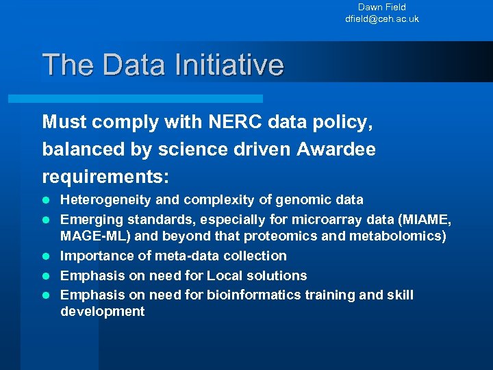 Dawn Field dfield@ceh. ac. uk The Data Initiative Must comply with NERC data policy,