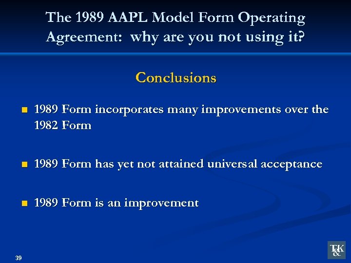 The 1989 AAPL Model Form Operating Agreement: why are you not using it? Conclusions