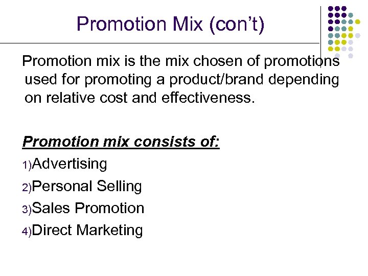 Promotion Mix (con’t) Promotion mix is the mix chosen of promotions used for promoting