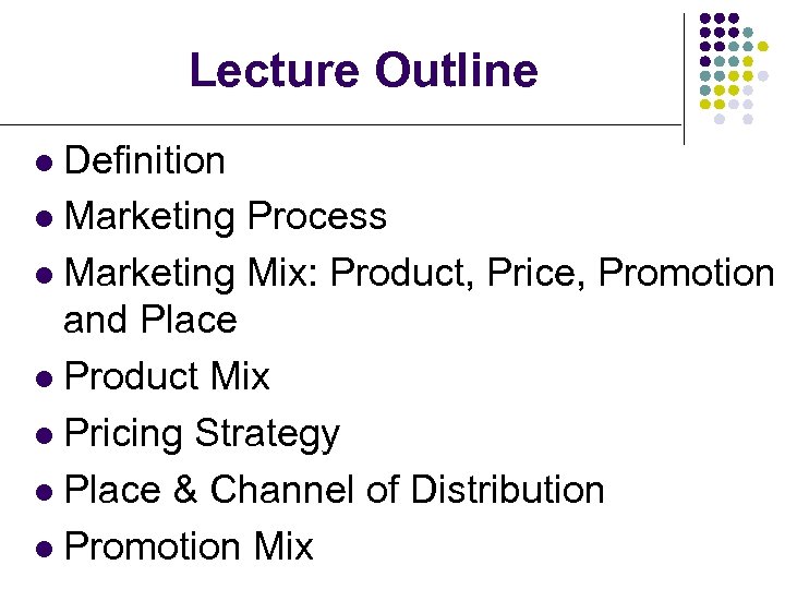 Lecture Outline Definition l Marketing Process l Marketing Mix: Product, Price, Promotion and Place
