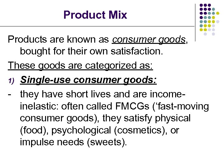 Product Mix Products are known as consumer goods, bought for their own satisfaction. These