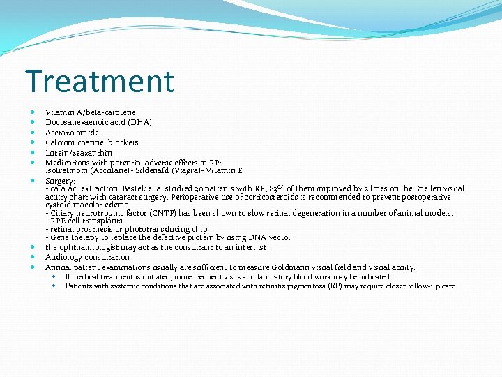Treatment Vitamin A/beta-carotene Docosahexaenoic acid (DHA) Acetazolamide Calcium channel blockers Lutein/zeaxanthin Medications with potential