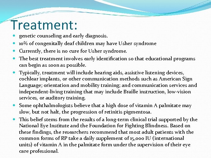 Treatment: genetic counseling and early diagnosis. 10% of congenitally deaf children may have Usher