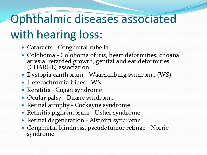 Ophthalmic diseases associated with hearing loss: Cataracts - Congenital rubella Coloboma - Coloboma of