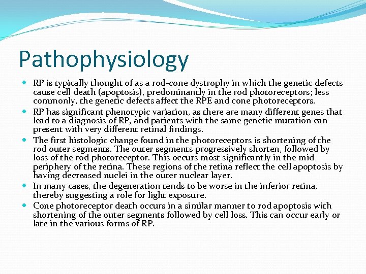Pathophysiology RP is typically thought of as a rod-cone dystrophy in which the genetic