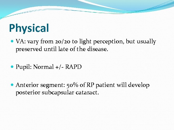 Physical VA: vary from 20/20 to light perception, but usually preserved until late of