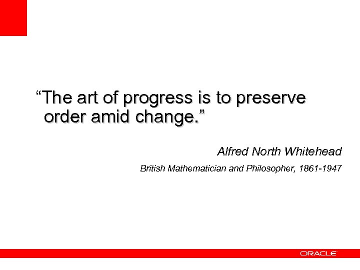 “The art of progress is to preserve order amid change. ” Alfred North Whitehead