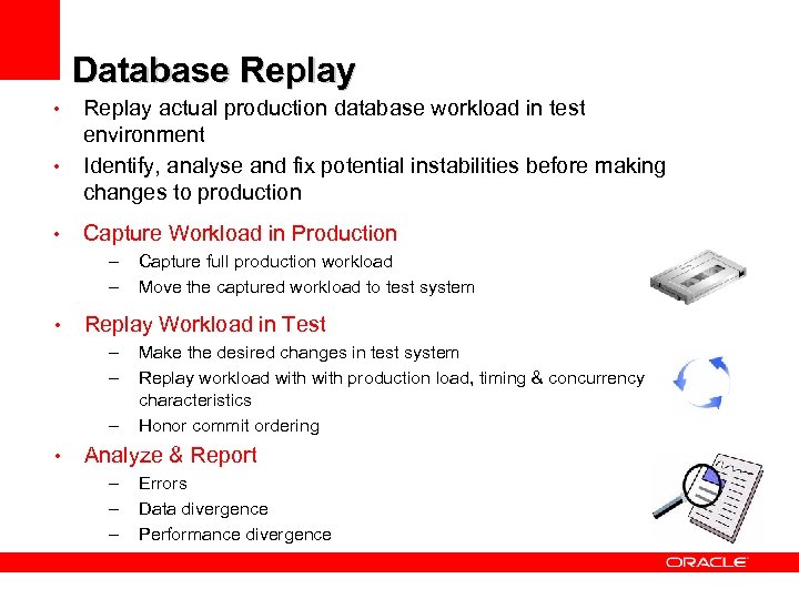 Database Replay • • • Replay actual production database workload in test environment Identify,