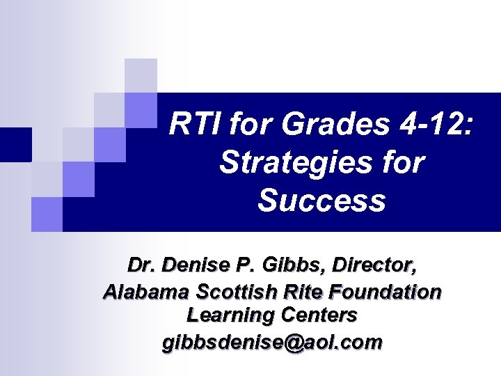 RTI for Grades 4 -12: Strategies for Success Dr. Denise P. Gibbs, Director, Alabama