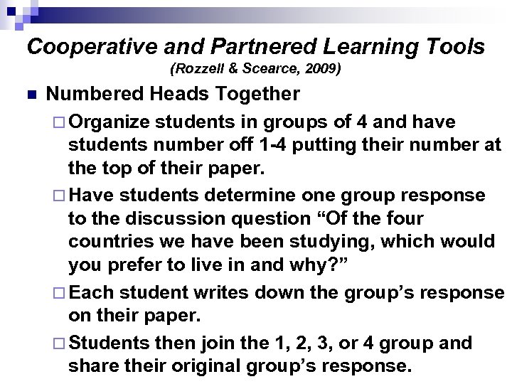 Cooperative and Partnered Learning Tools (Rozzell & Scearce, 2009) n Numbered Heads Together ¨