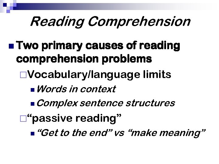 Reading Comprehension n Two primary causes of reading comprehension problems ¨Vocabulary/language limits n Words