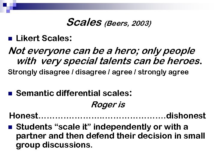 Scales (Beers, 2003) n Likert Scales: Not everyone can be a hero; only people