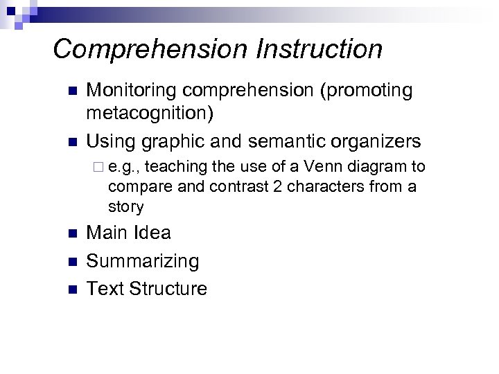 Comprehension Instruction n n Monitoring comprehension (promoting metacognition) Using graphic and semantic organizers ¨