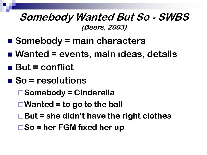 Somebody Wanted But So - SWBS (Beers, 2003) Somebody = main characters n Wanted