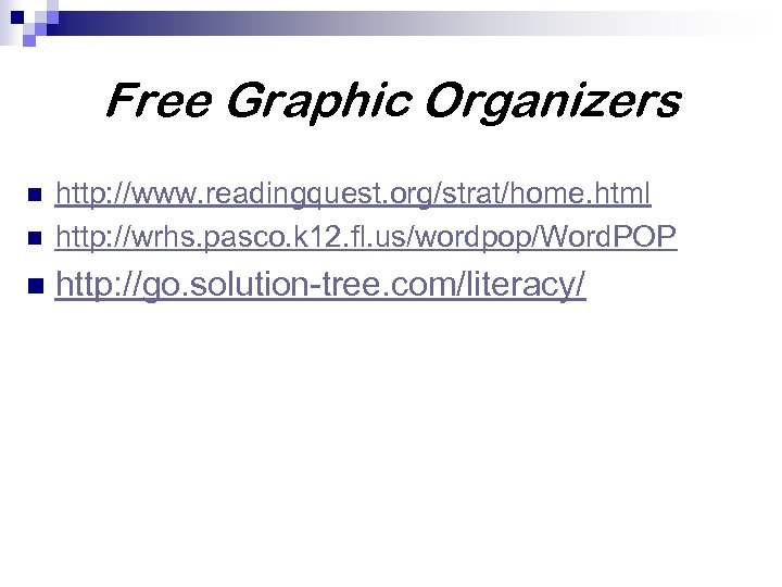 Free Graphic Organizers n http: //www. readingquest. org/strat/home. html http: //wrhs. pasco. k 12.