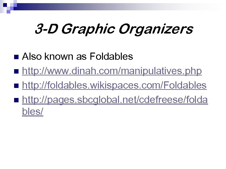 3 -D Graphic Organizers Also known as Foldables n http: //www. dinah. com/manipulatives. php