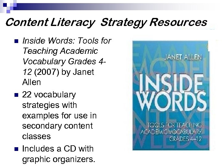 Content Literacy Strategy Resources n n n Inside Words: Tools for Teaching Academic Vocabulary