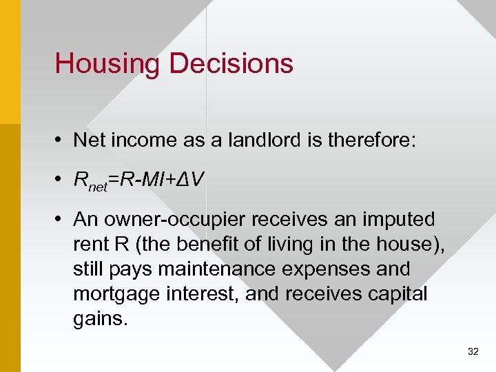 Housing Decisions • Net income as a landlord is therefore: • Rnet=R-MI+ΔV • An