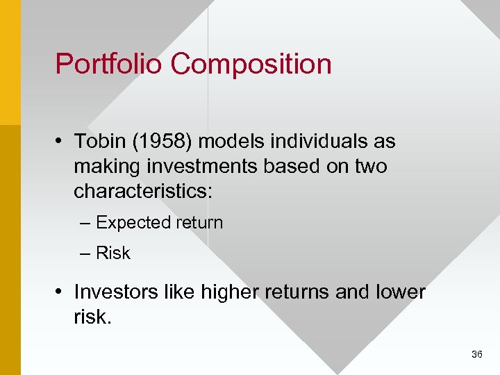 Portfolio Composition • Tobin (1958) models individuals as making investments based on two characteristics: